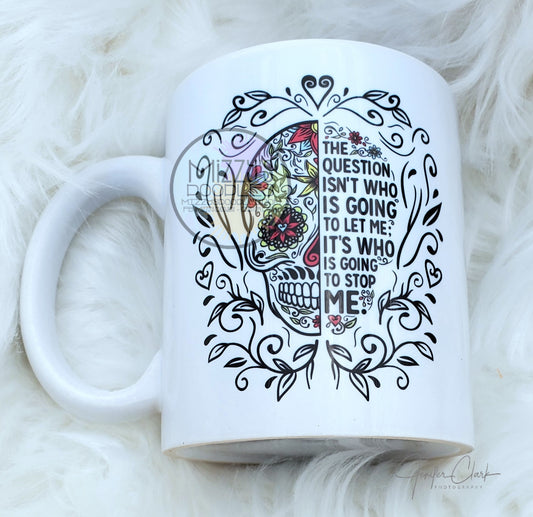 Who's Going to stop Me- 11oz or 15oz Ceramic Mug